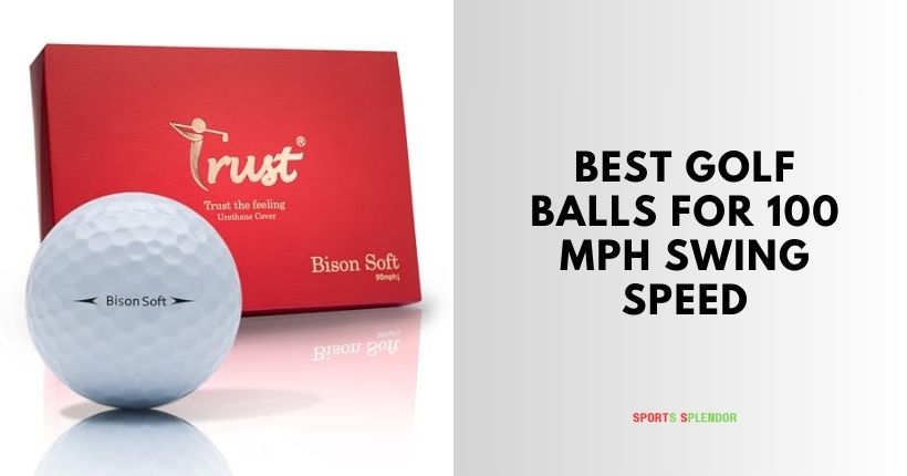 best golf balls for 100 mph swing speed
