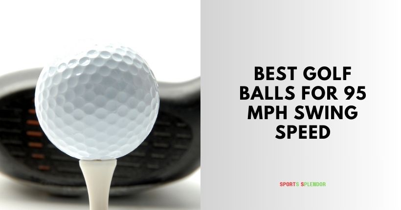 best golf balls for 95 mph swing speed