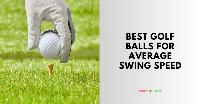 best golf balls for average swing speed