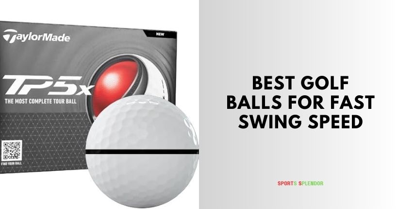 best golf balls for fast swing speed