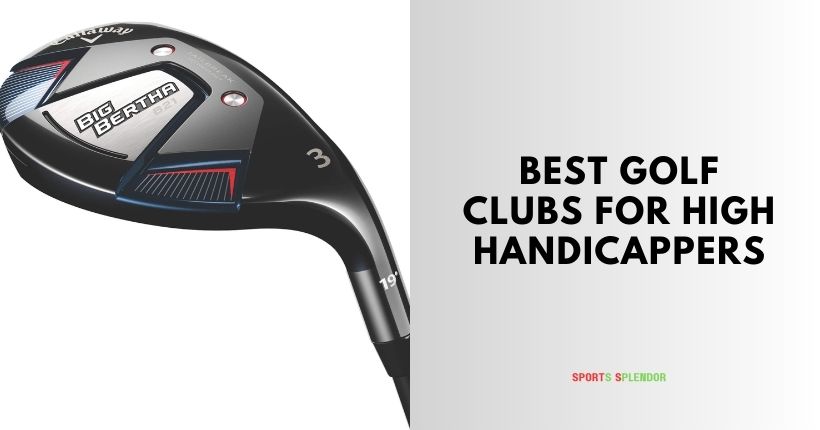 best golf clubs for high handicappers