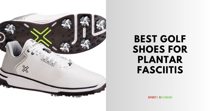 best golf shoes for plantar fasciitis