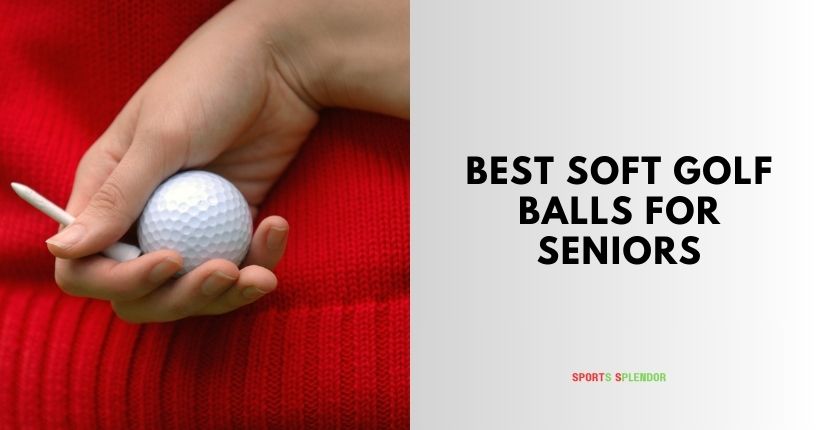 best soft golf balls for seniors