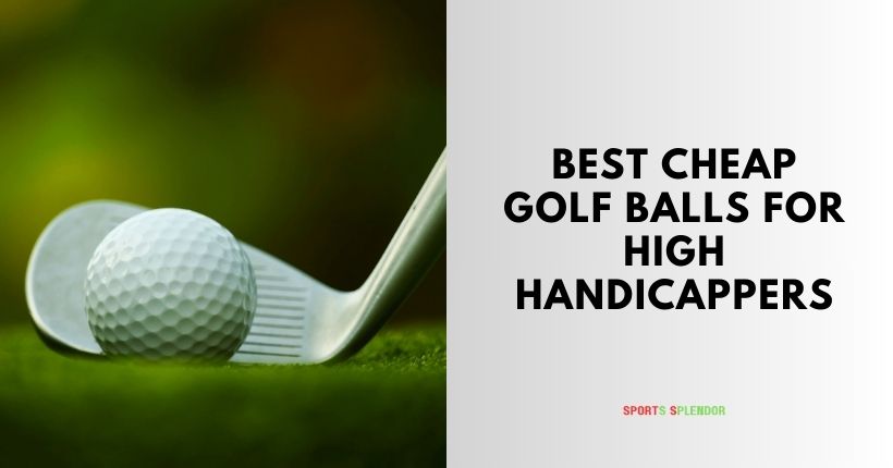 best cheap golf balls for high handicappers