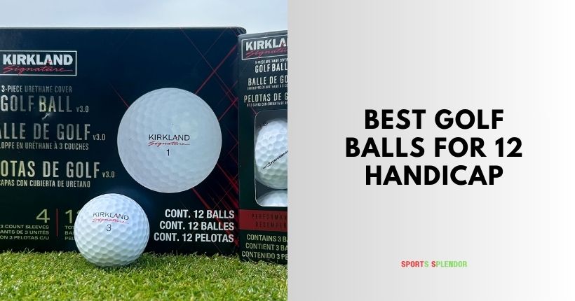 best golf balls for 12 handicap
