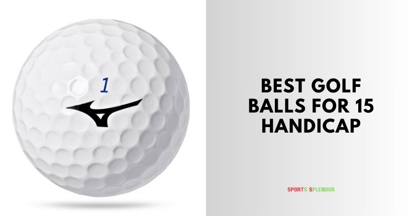 best golf balls for 15 handicap