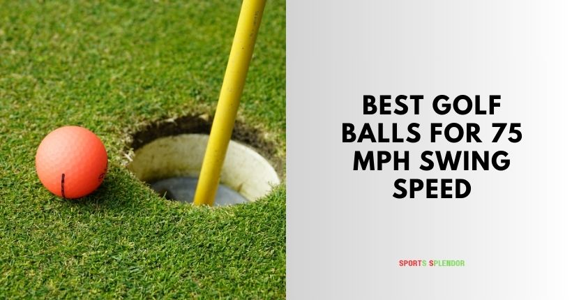 best golf balls for 75 mph swing speed