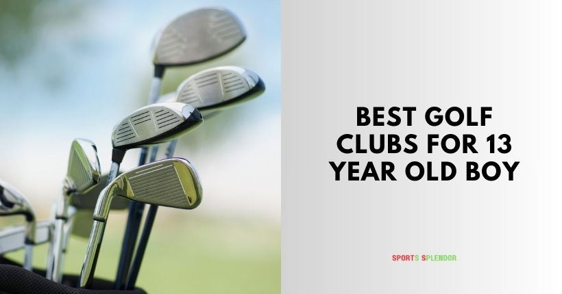 best golf clubs for 13 year old boy
