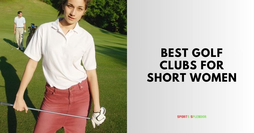 best golf clubs for short women