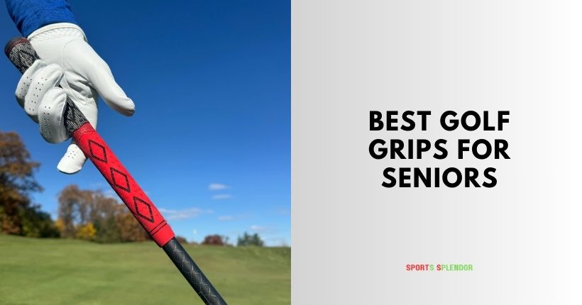 best golf grips for seniors