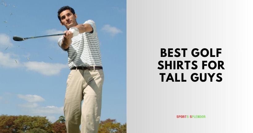 best golf shirts for tall guys