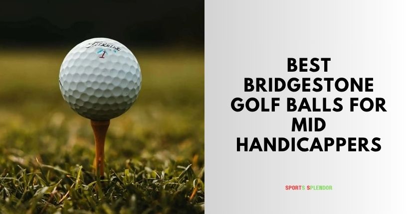 best bridgestone golf balls for mid handicappers