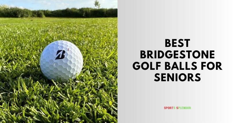 best bridgestone golf balls for seniors