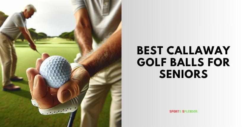 best callaway golf balls for seniors
