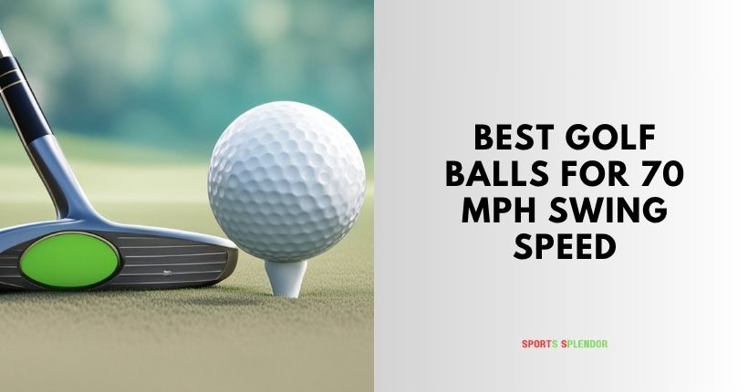 best golf balls for 70 mph swing speed