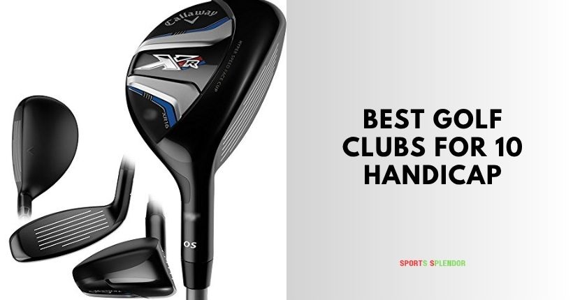 best golf clubs for 10 handicap