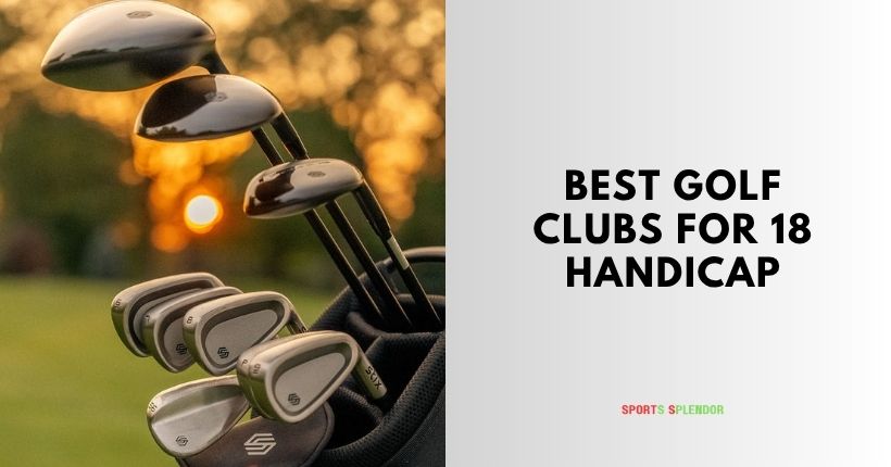 best golf clubs for 18 handicap