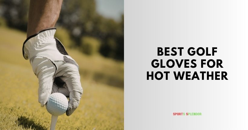 best golf gloves for hot weather