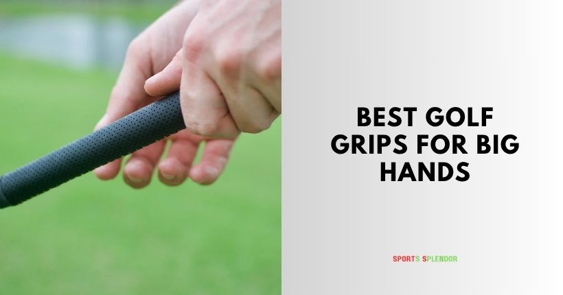 best golf grips for big hands