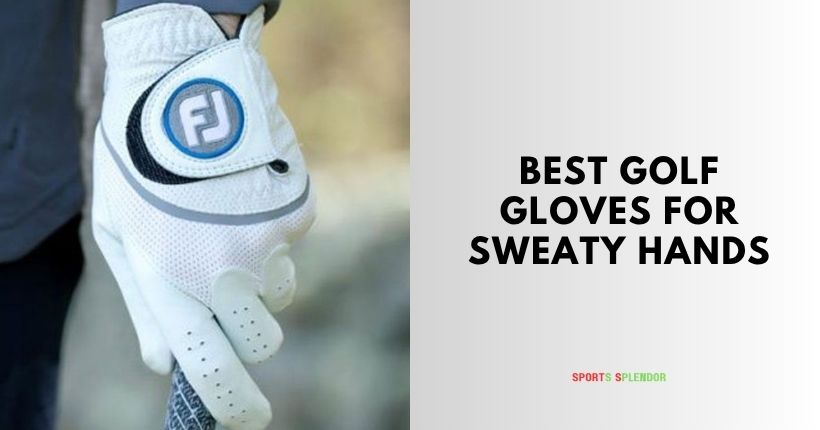 best golf gloves for sweaty hands