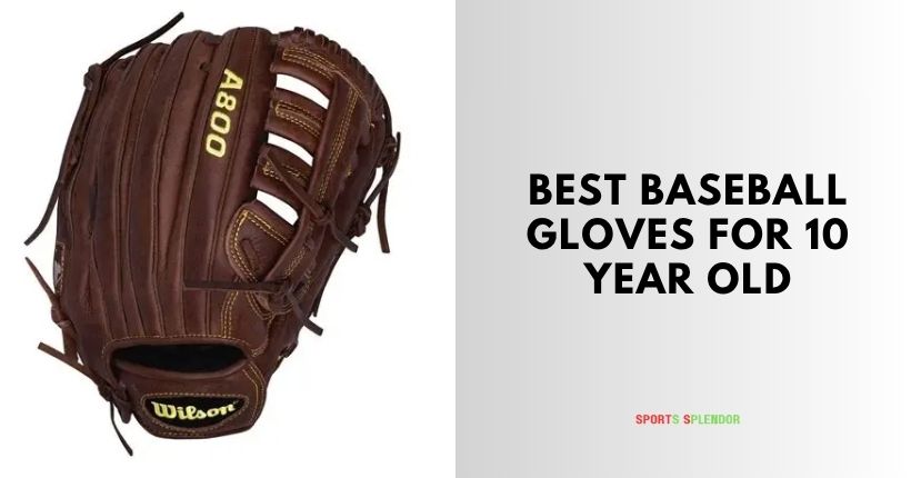 best baseball gloves for 10 year old