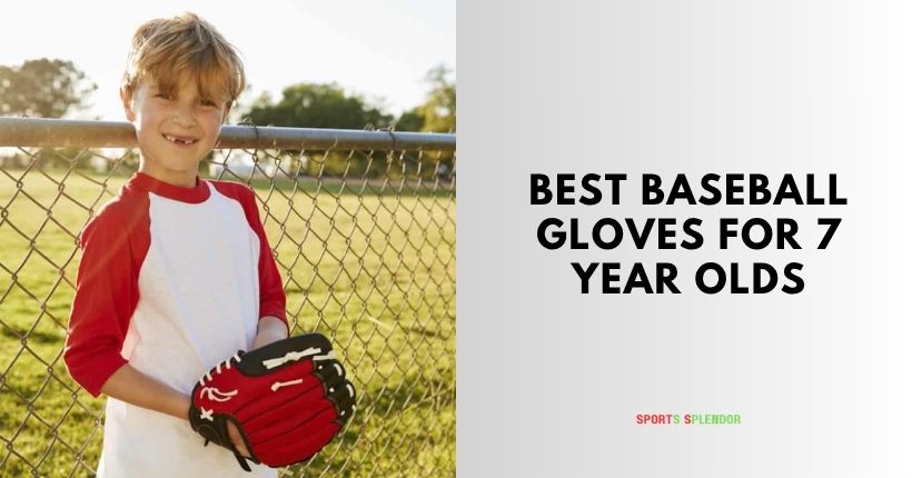best baseball gloves for 7 year olds