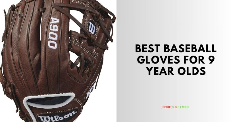 best baseball gloves for 9 year olds