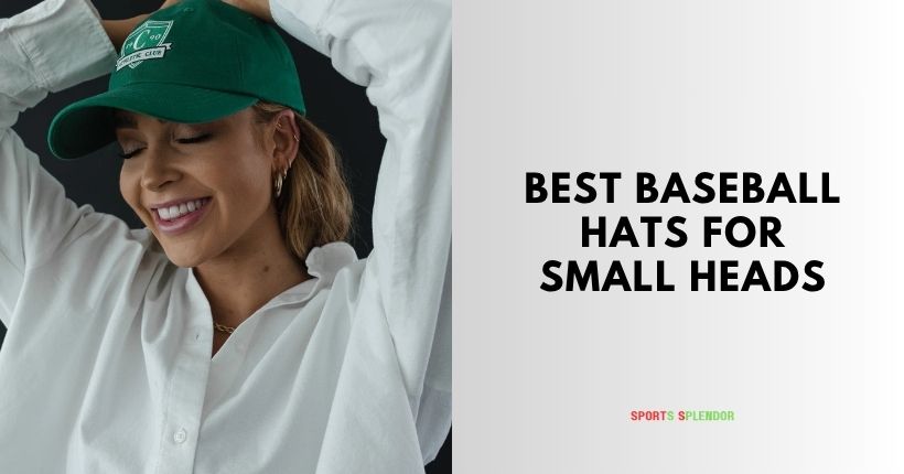 best baseball hats for small heads