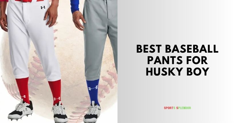 best baseball pants for husky boy