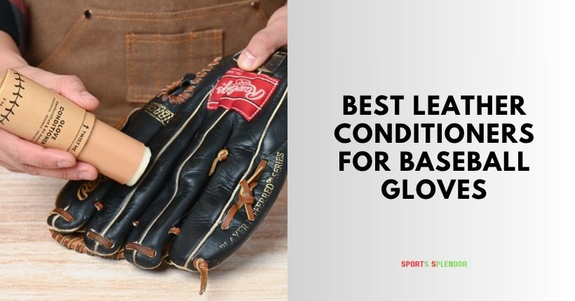 best leather conditioners for baseball gloves