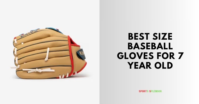 best size baseball gloves for 7 year old