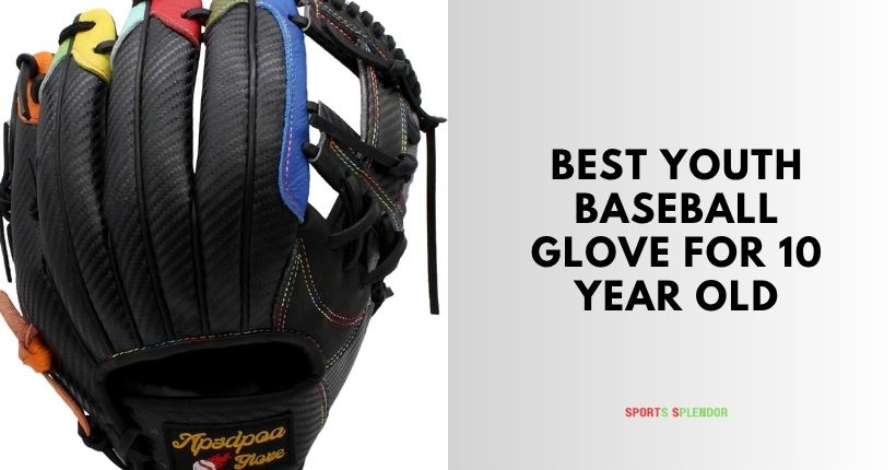 best youth baseball glove for 10 year old