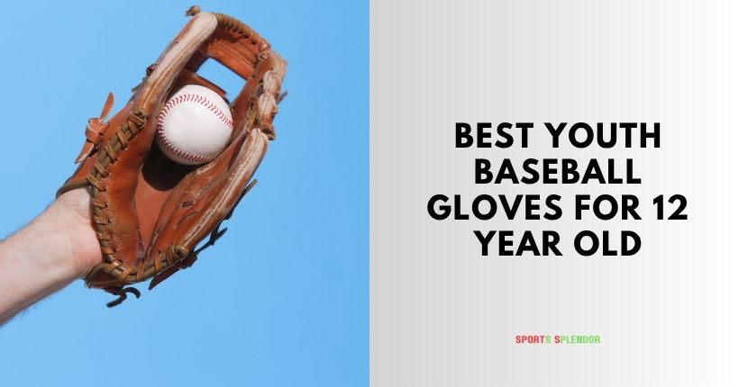 best youth baseball gloves for 12 year old