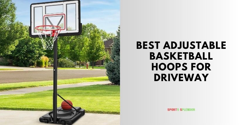 best adjustable basketball hoops for driveway