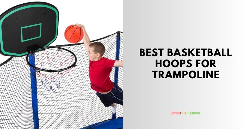 best basketball hoops for trampoline