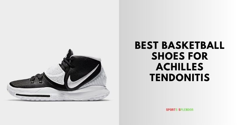 best basketball shoes for achilles tendonitis