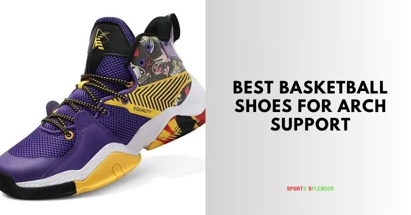 best basketball shoes for arch support