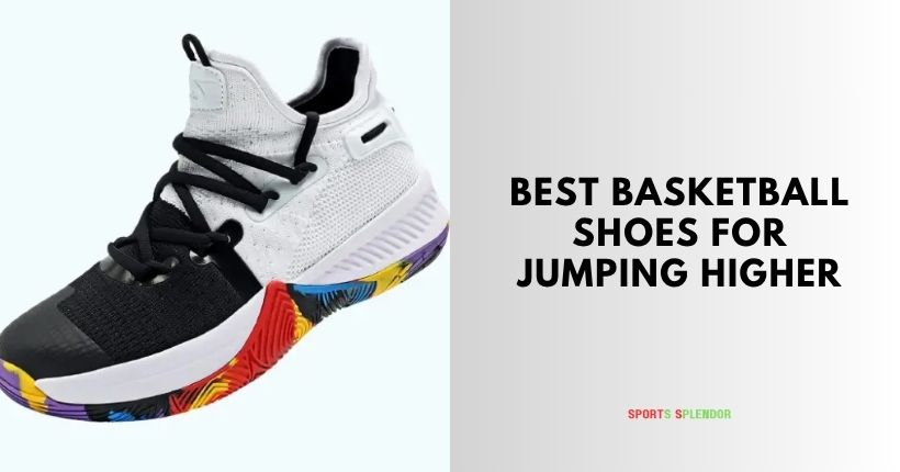 best basketball shoes for jumping higher