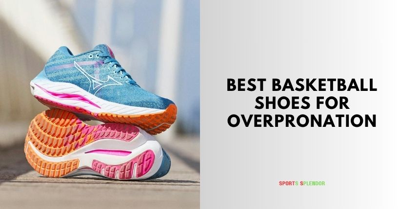 best basketball shoes for overpronation