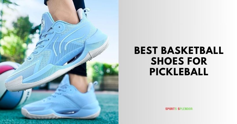best basketball shoes for pickleball