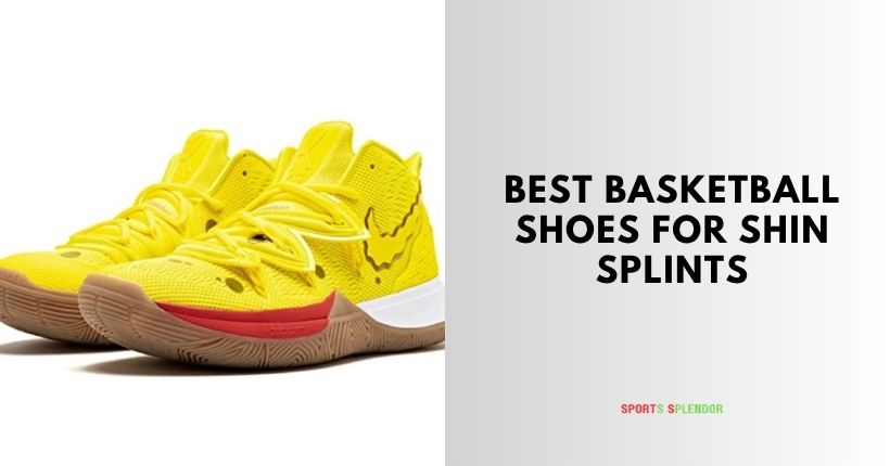 best basketball shoes for shin splints