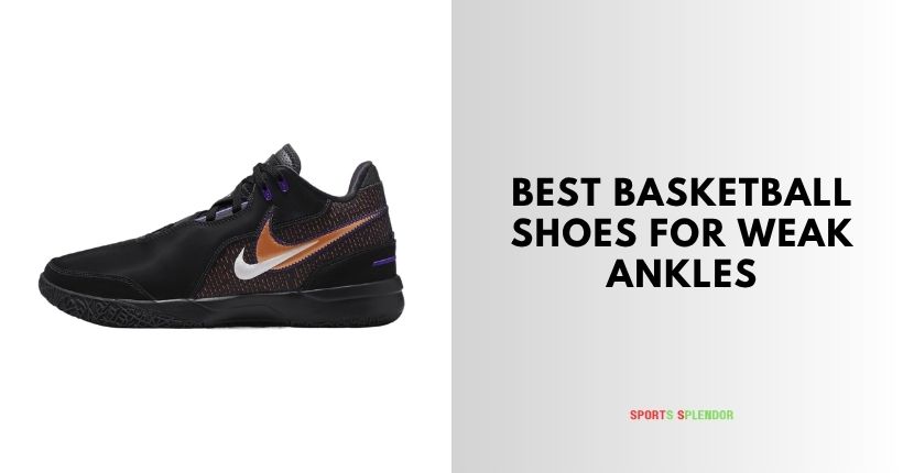best basketball shoes for weak ankles