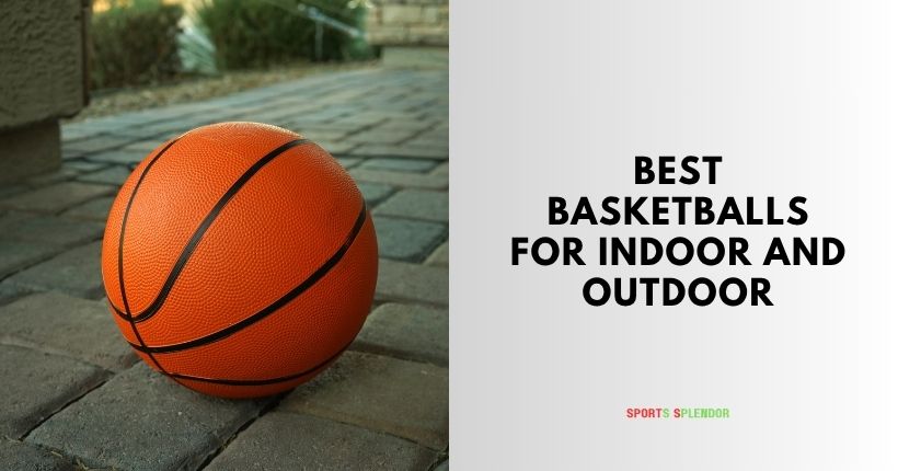 best basketballs for indoor and outdoor